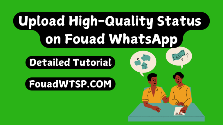 How to Upload High-Quality Status on Fouad Whatsapp? 2025